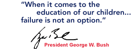 Bush Quote: "When it comes to the education of our children, failure is not an option."